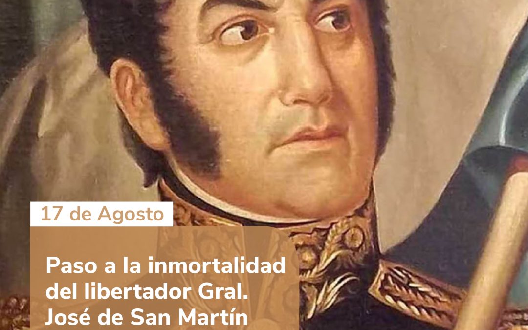 17 de agosto: Paso a la inmortalidad del libertador Gral. José de San Martín