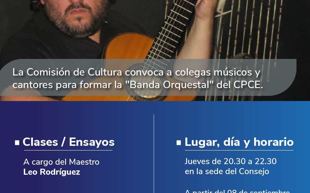 A partir de septiembre, comienzan las clases/ensayos, a cargo del Maestro Leo Rodríguez, para conformar la “Banda Orquestal” del CPCE, que convoca a colegas músicos y cantores. Quienes deseen sumarse, sólo deben acercarse.